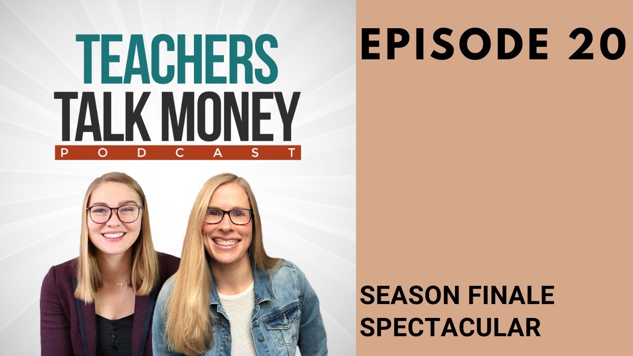 Teachers Talk Money Podcast #20: Season Finale Spectacular