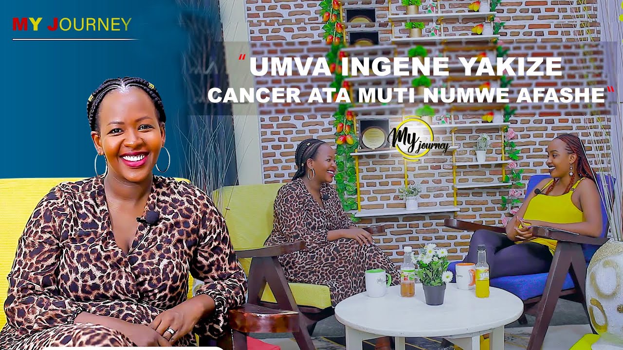 MyJourney:Inyuma yo guhereza amashure USA agarutse yashits agwara CANCER/nabwiye Imana ati ntibibaho
