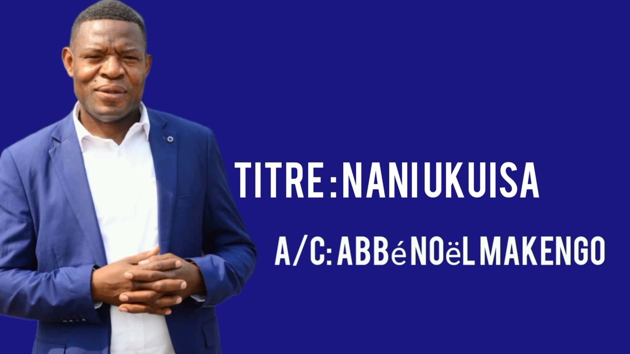 Abbé Noël Makengo - Nani ukuisa