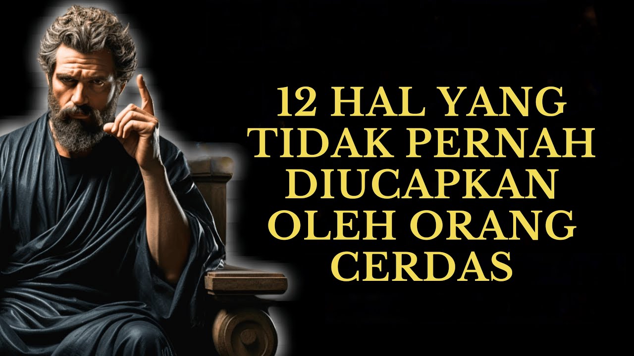 12 HAL YANG TIDAK PERNAH DIUCAPKAN OLEH ORANG CERDAS | STOIKISME