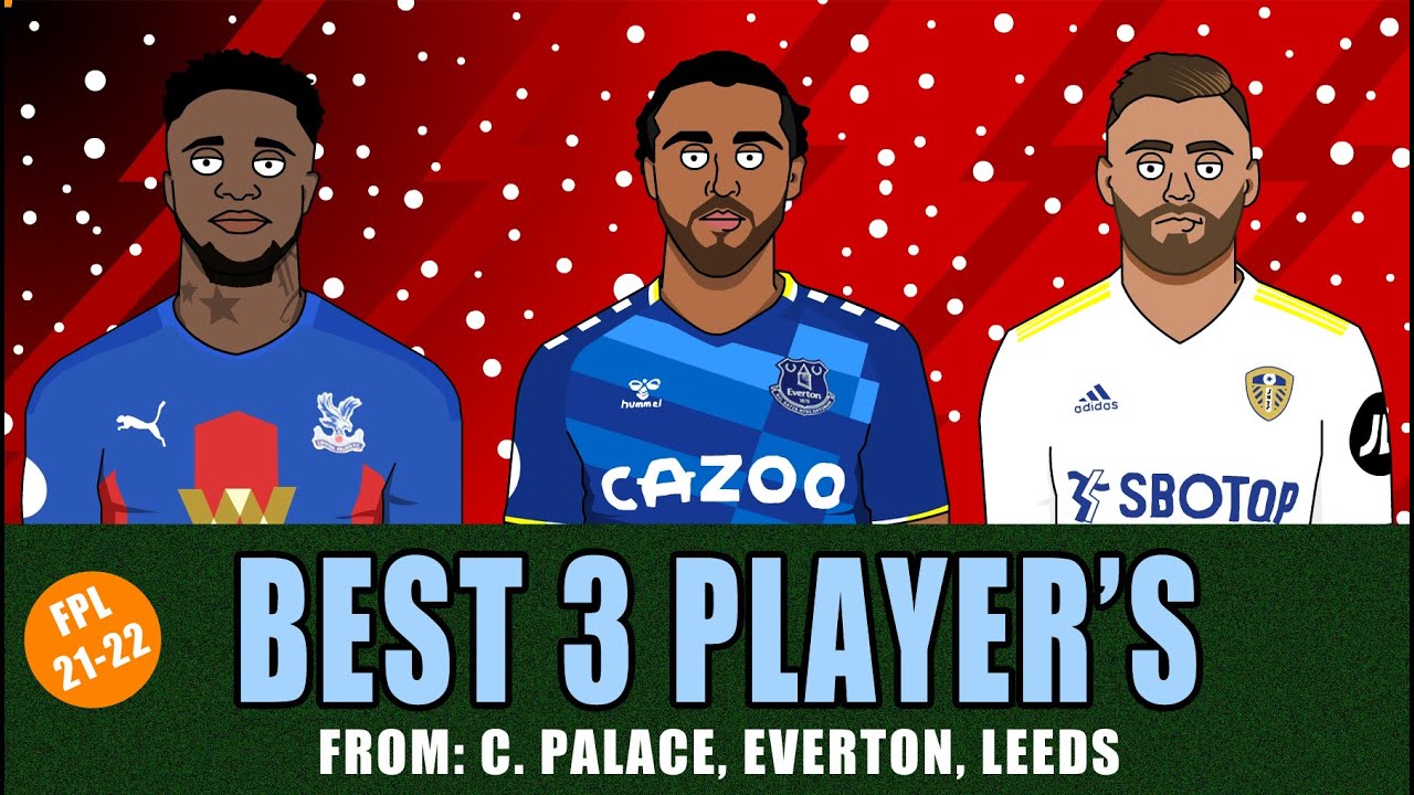 FPL 2021-22 | BEST 3 PLAYERS FROM EACH TEAM | Crystal Palace, Everton, Leeds