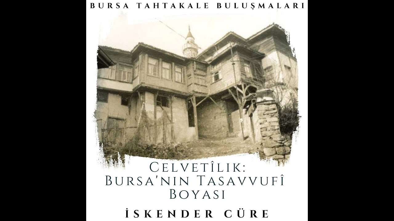 Bursa Tahtakale Buluşmaları - İskender Cüre - Celvetîlik: Bursa'nın Tasavvufî Boyası