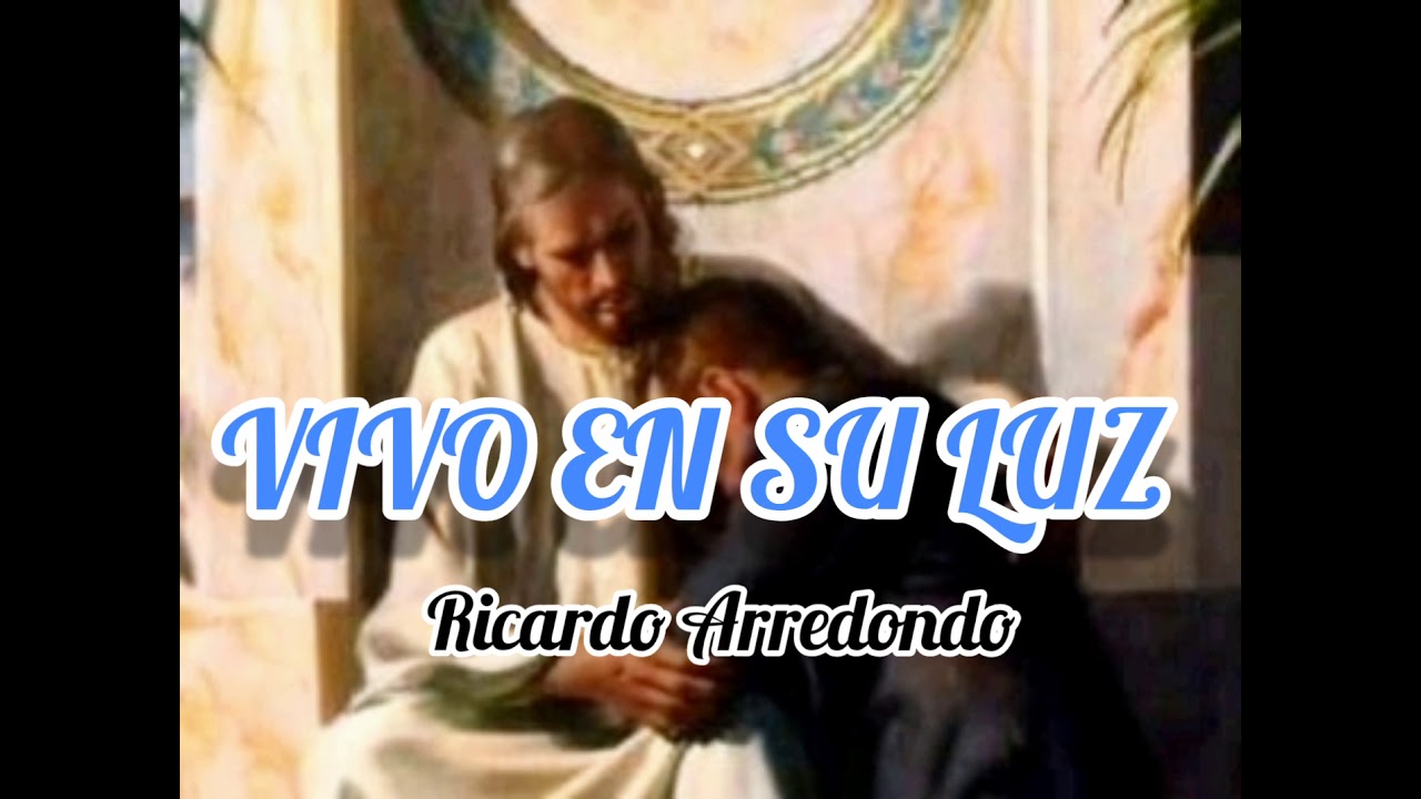 VIVO EN SU LUZ. Ricardo Arredondo.