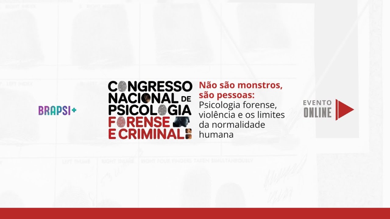 21/02 - Congresso - Não são monstros, são pessoas: Psicologia Forense, violência e os limites..