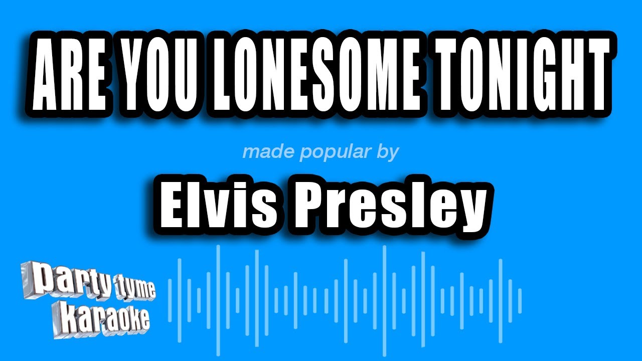 Elvis Presley - Are You Lonesome Tonight (Karaoke Version)