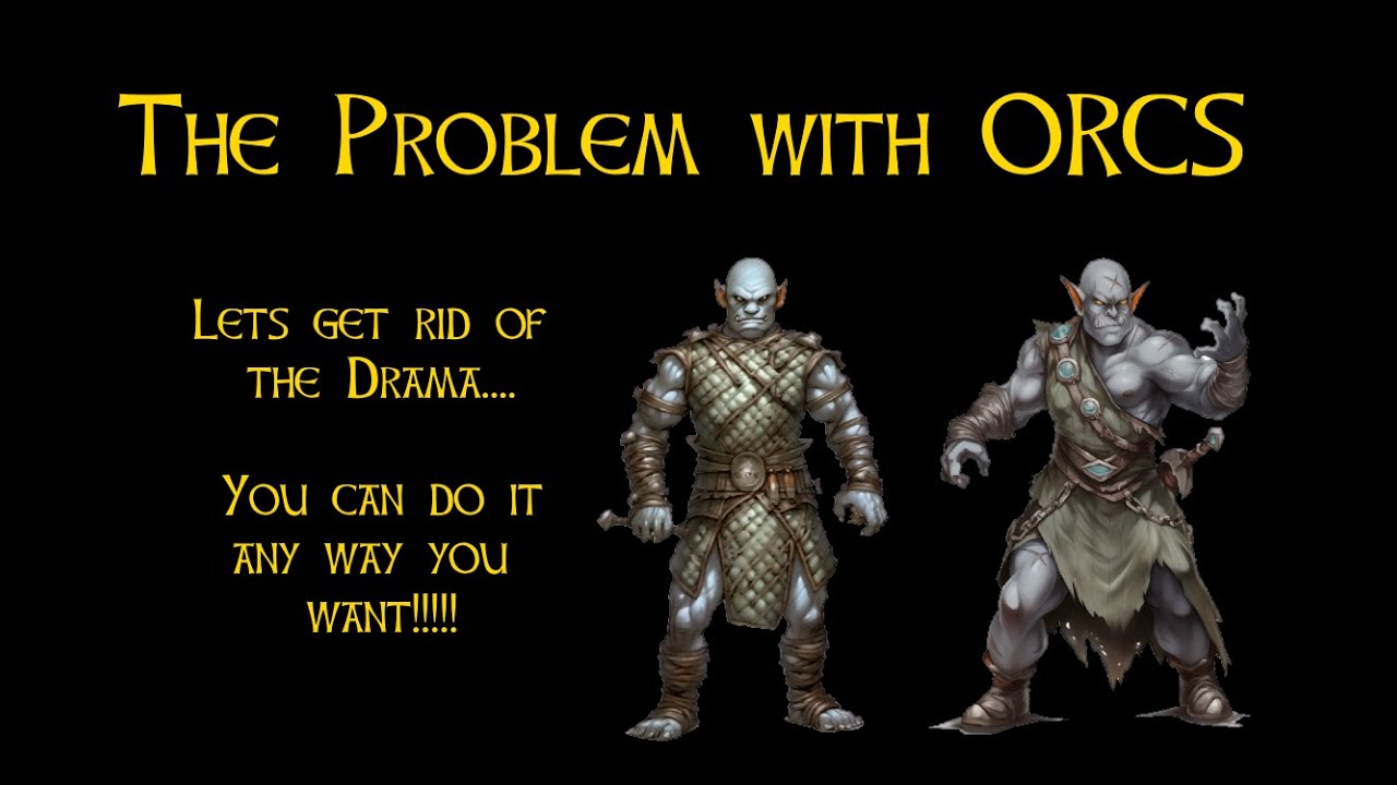 The Problem with Orcs. Drop the drama.