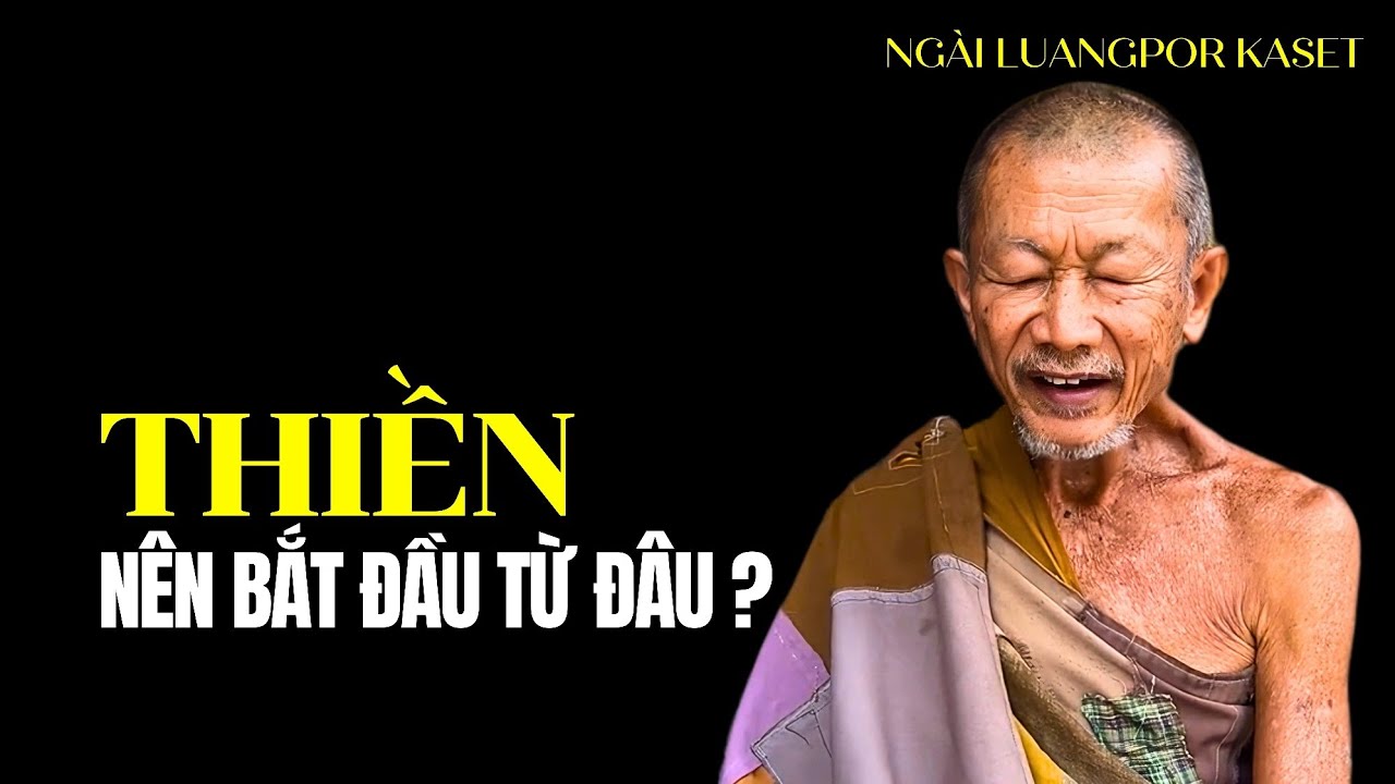 Người mới học Thiền nên bắt đầu từ đâu? Bất ngờ với lời khai thị của Ngài Luangpor Kaset