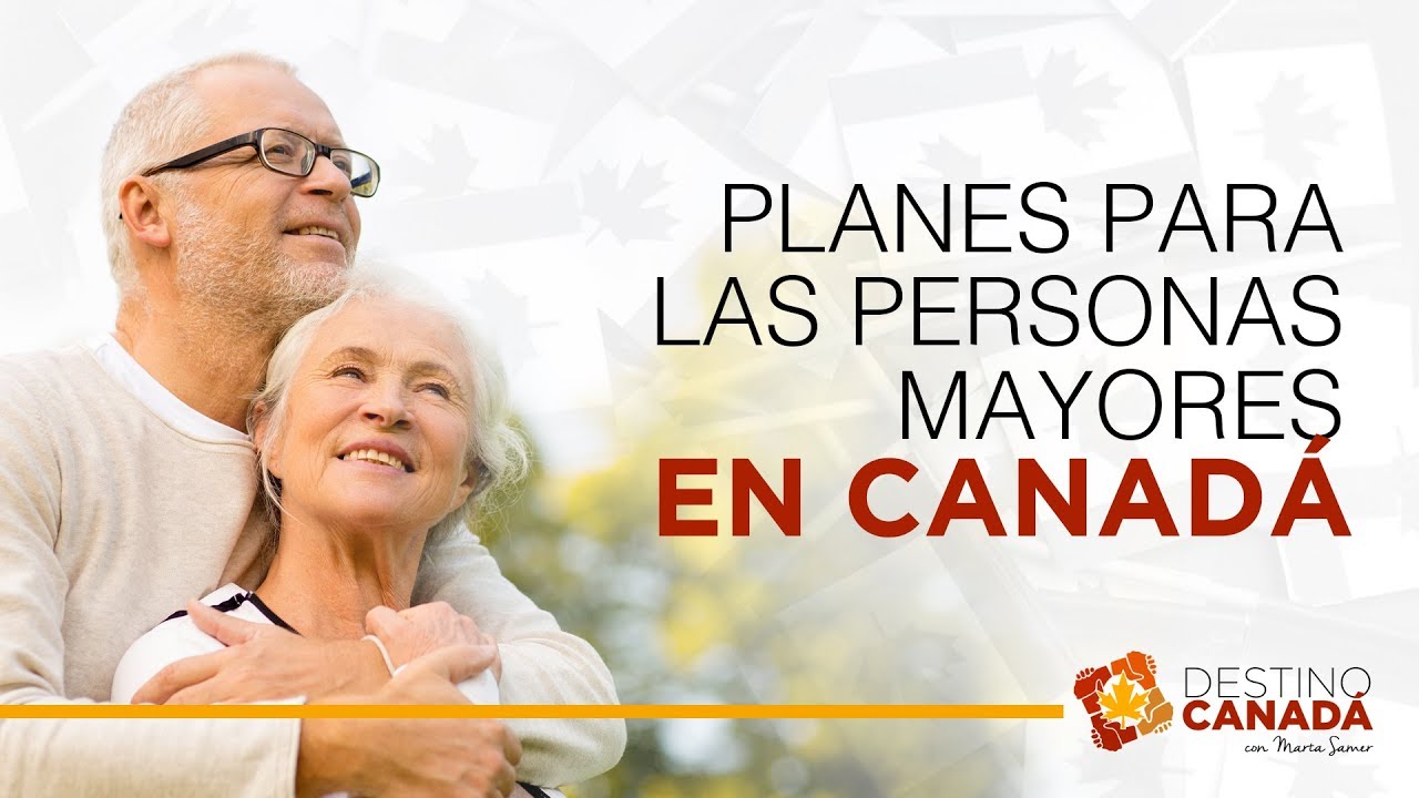 PLANES PARA LAS PERSONAS MAYORES EN CANADÁ