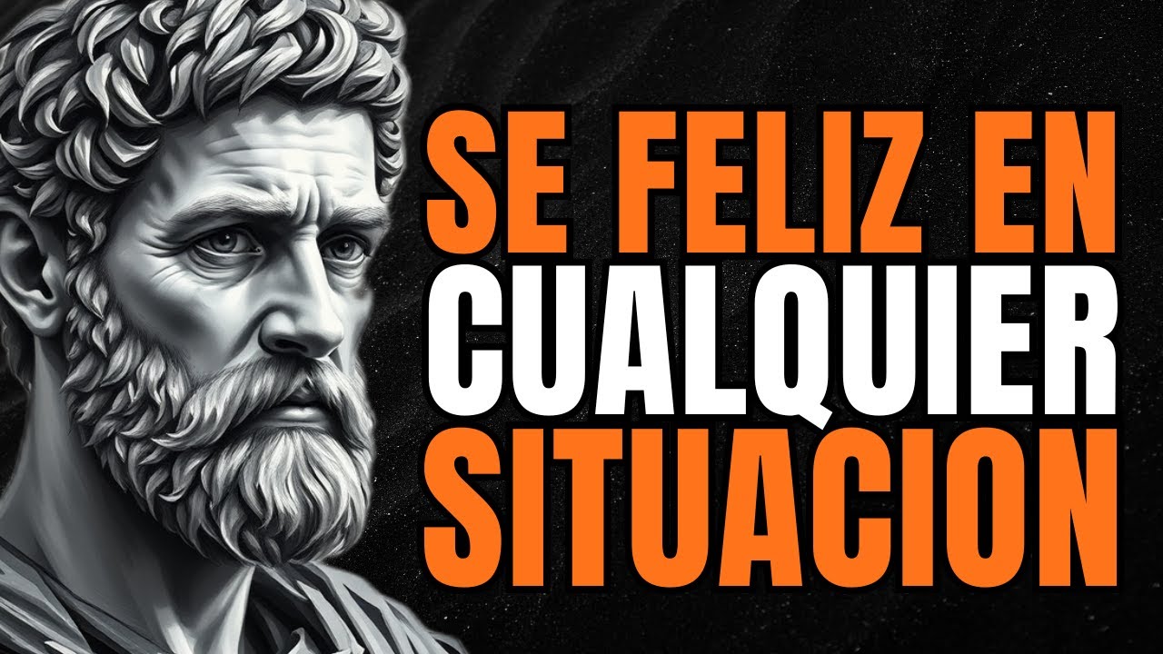 SÉ FELIZ EN CUALQUIER SITUACIÓN: 7 LECCIONES ESTOICAS | ESTOICISMO