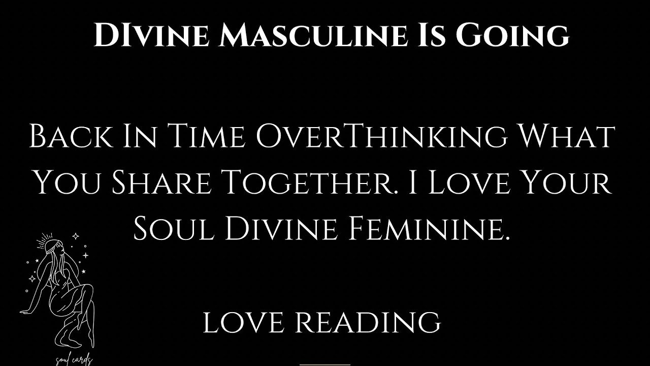 Divine Masculine 🥰 Is Going Back In Time Overthinking What You Share. I Love You Divine Feminine ❤️