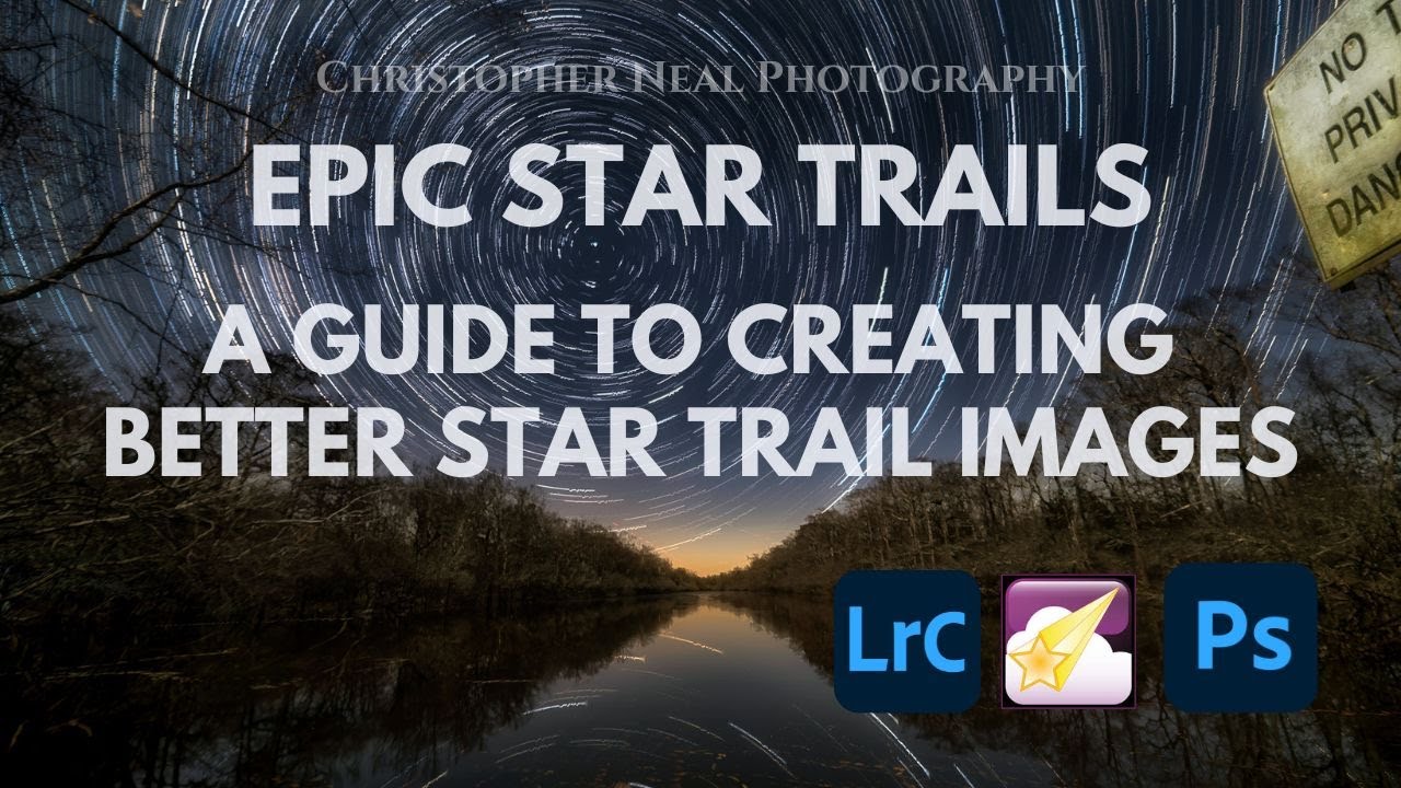 Epic Star Trails - A Guide to Creating Better Star Trail Images - StarStax / Lightroom / Photoshop