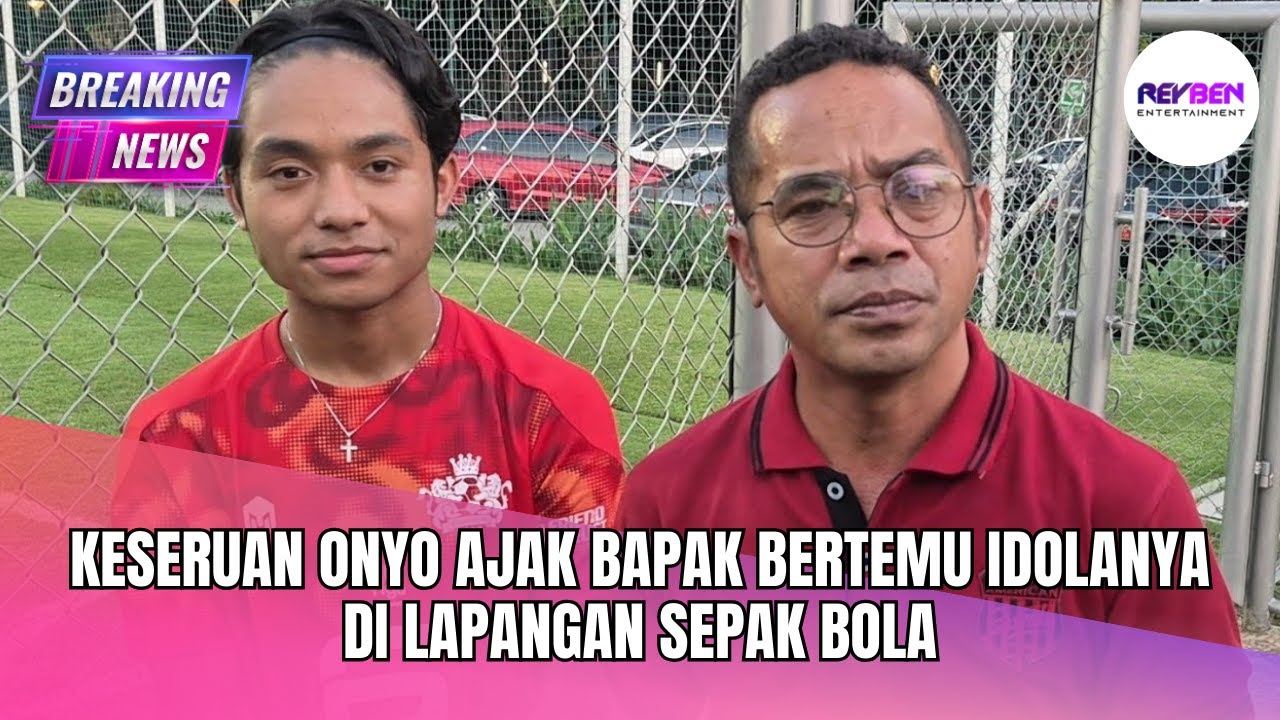 KESERUAN ONYO AJAK BAPAK BERTEMU IDOLANYA DI LAPANGAN SEPAK BOLA