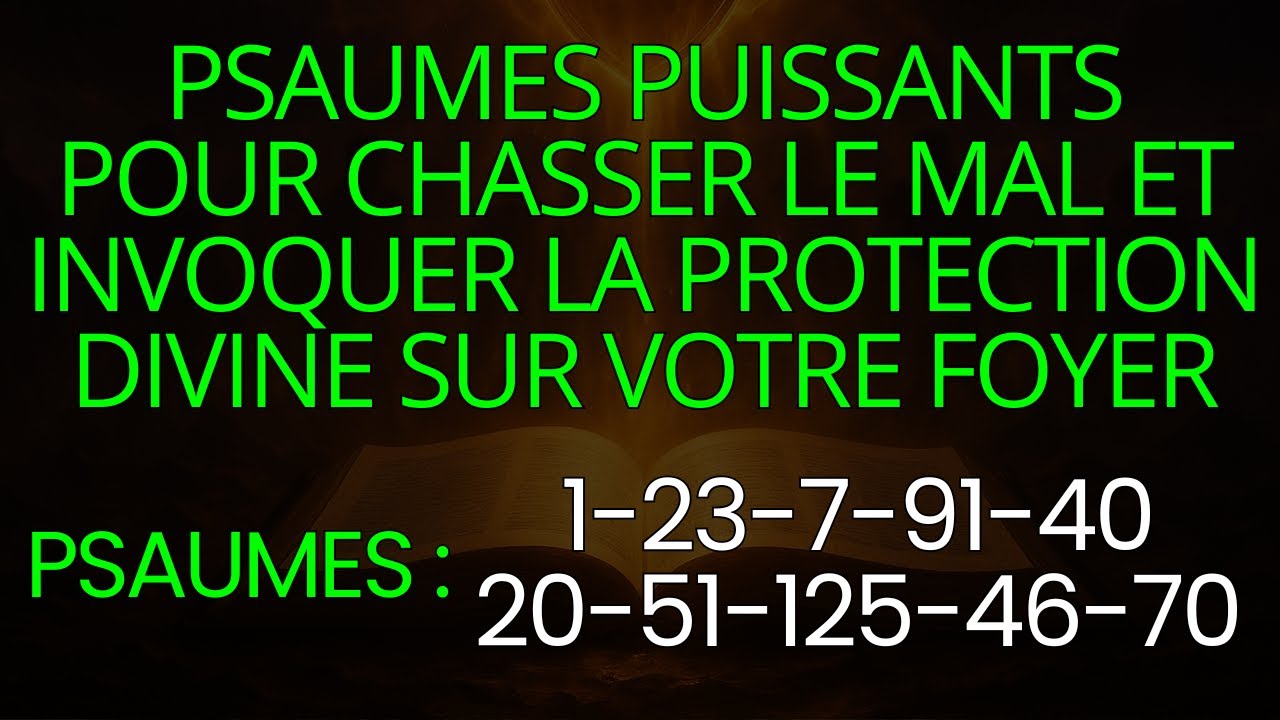 PSAUMES PUISSANTS POUR CHASSER LE MAL ET INVOQUER LA PROTECTION DIVINE SUR VOTRE FOYER 🙏