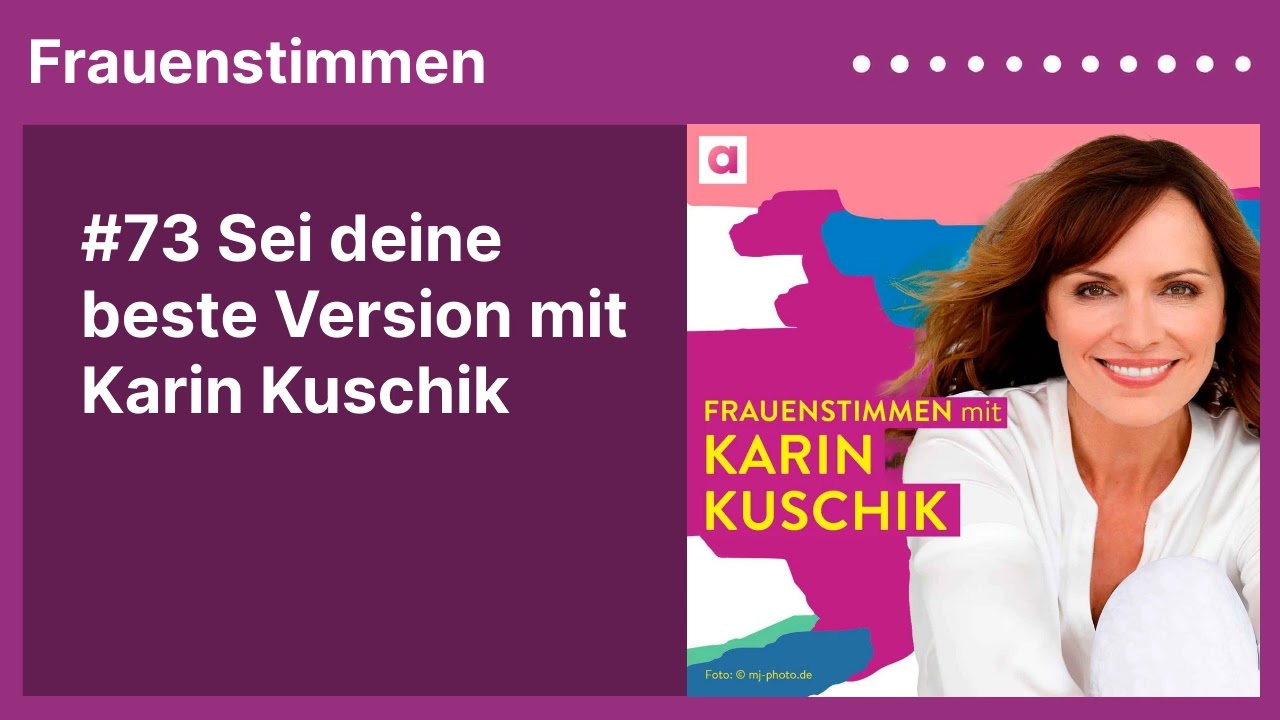 #73 Sei deine beste Version mit Karin Kuschik | Podcast »Frauenstimmen« mit Ildikó von Kürthy