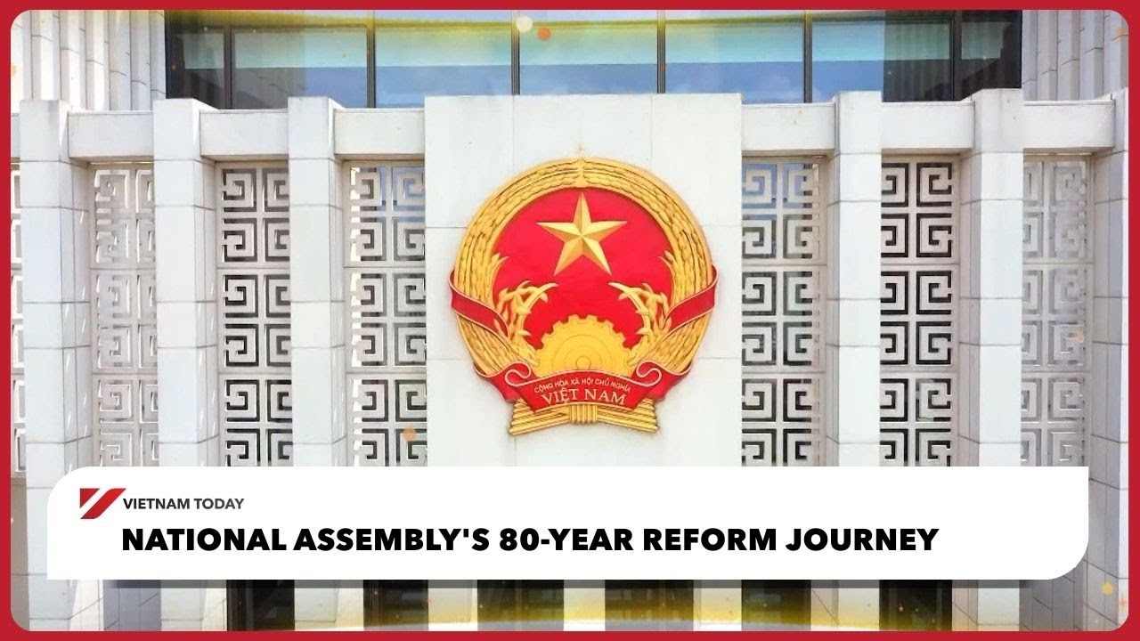 80-летний путь реформ Национального собрания | Vietnam Today