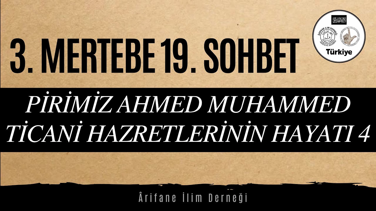 3. MERTEBE(BASAMAK) 19. SOHBET(PİRİMİZ AHMED MUHAMMED TİCANİ HAZRETLERİNİN HAYATI 4)