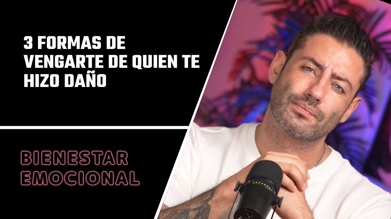 3 Formas de vengarte de quien te hizo daño.