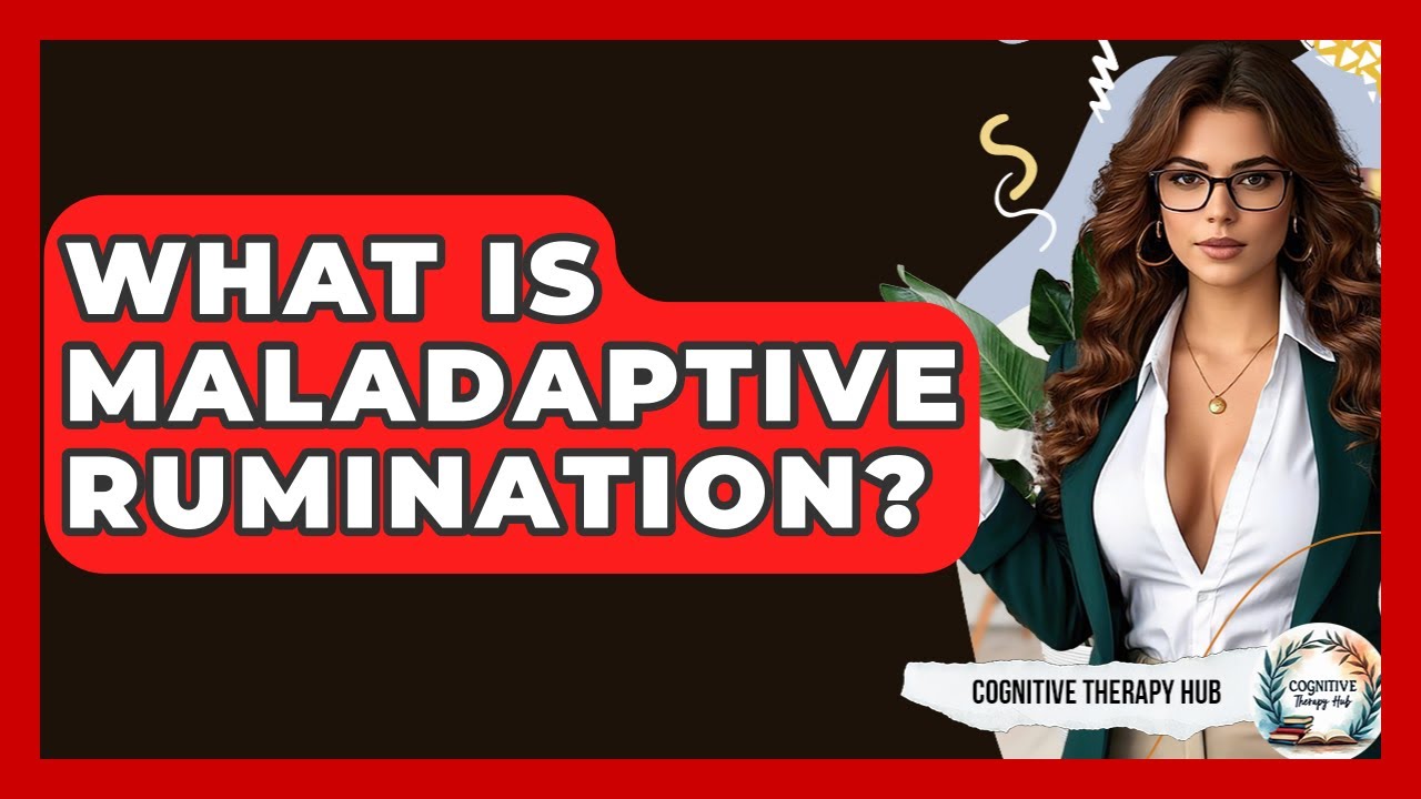 What Is Maladaptive Rumination? - Cognitive Therapy Hub