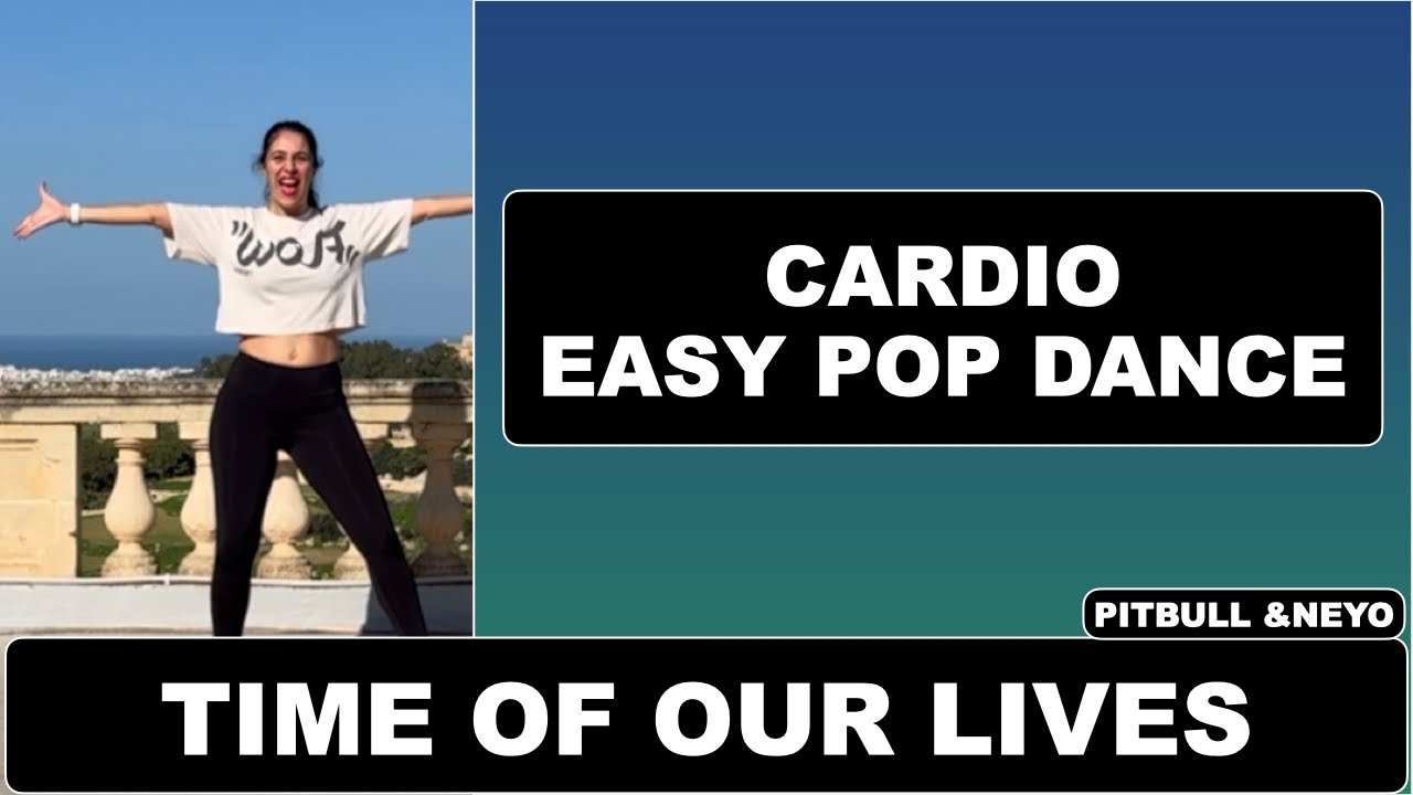 TIME OF OUR LIVES - CARDIO EASY POP DANCE (PITBULL & NE-YO)