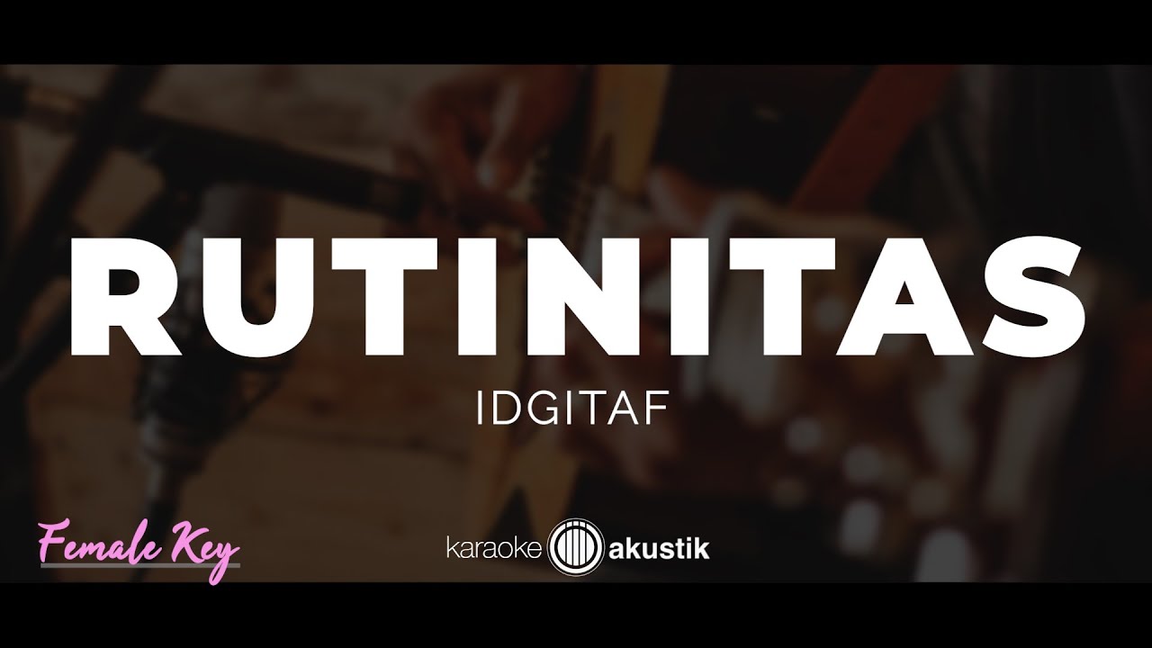 Rutinitas &ndash; Idgitaf | KARAOKE AKUSTIK - FEMALE KEY