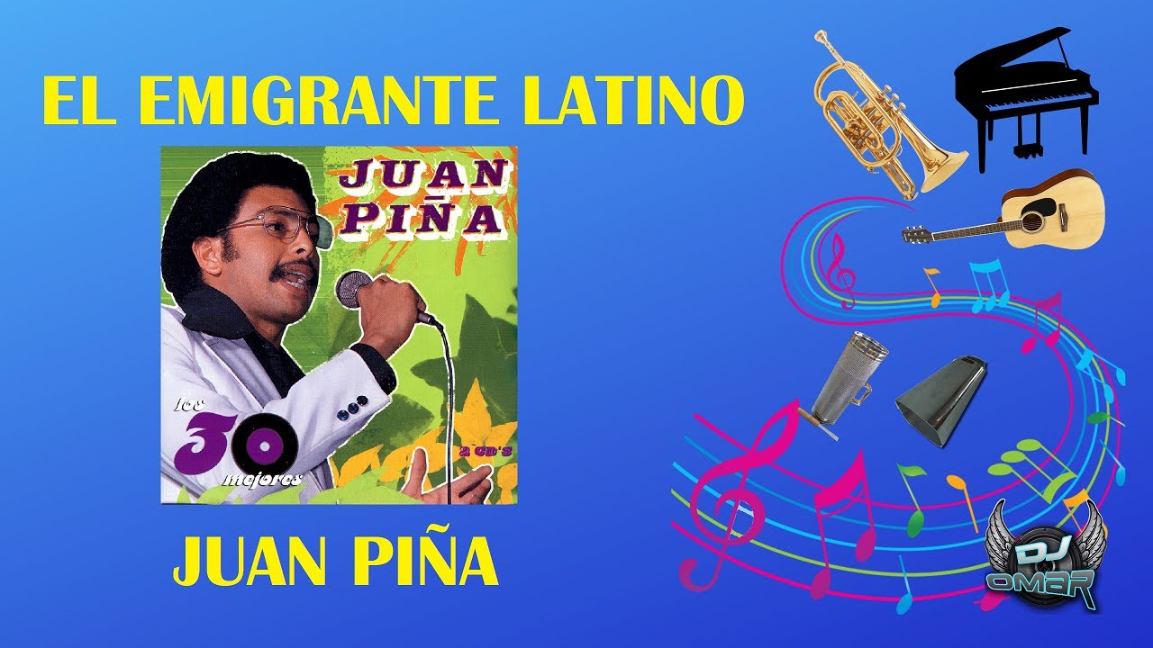El Emigrante Latino - Juan Pi&ntilde;a (Letra)
