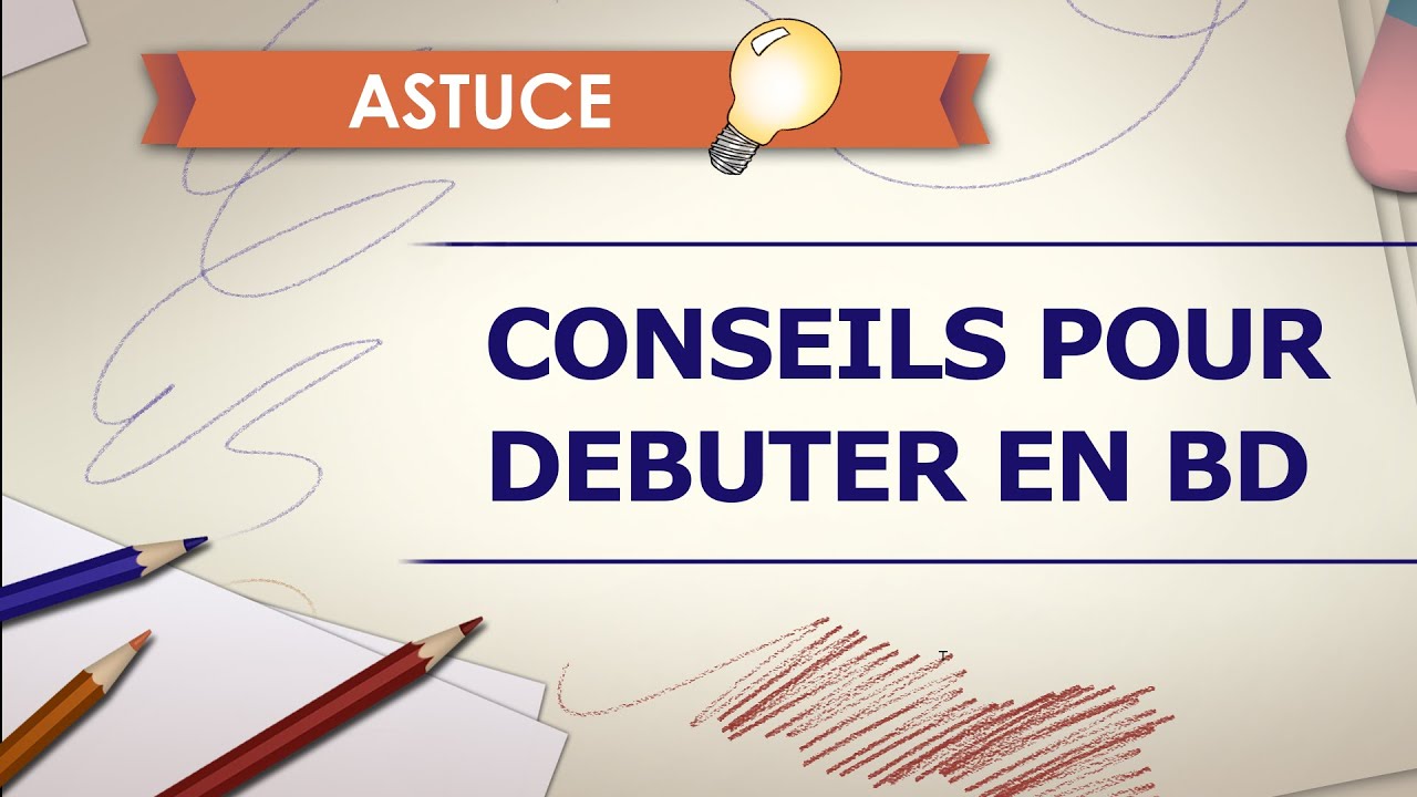 8 conseils pour bien débuter en BD - Astuce Dessin