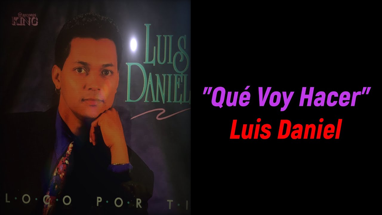 Qué Voy Hacer - Luis Daniel Letra