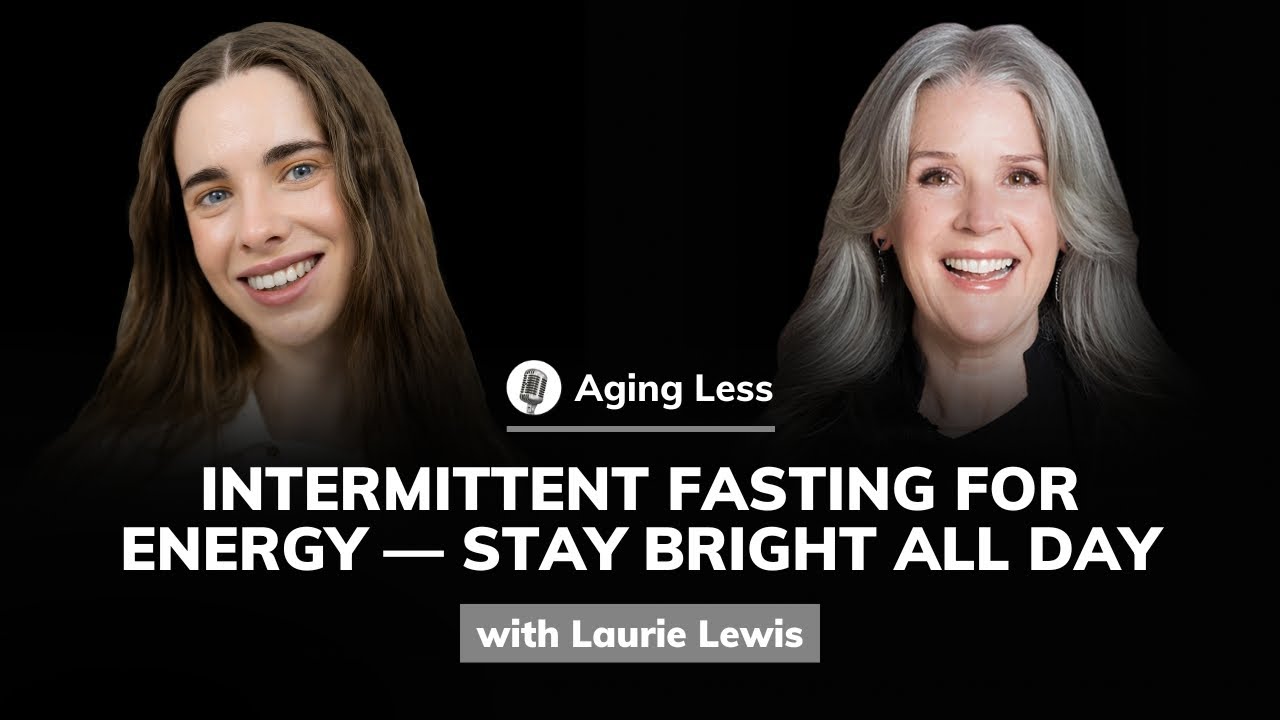 Laurie Lewis: Intermittent Fasting for Energy — Stay Bright All Day | Aging Less #18