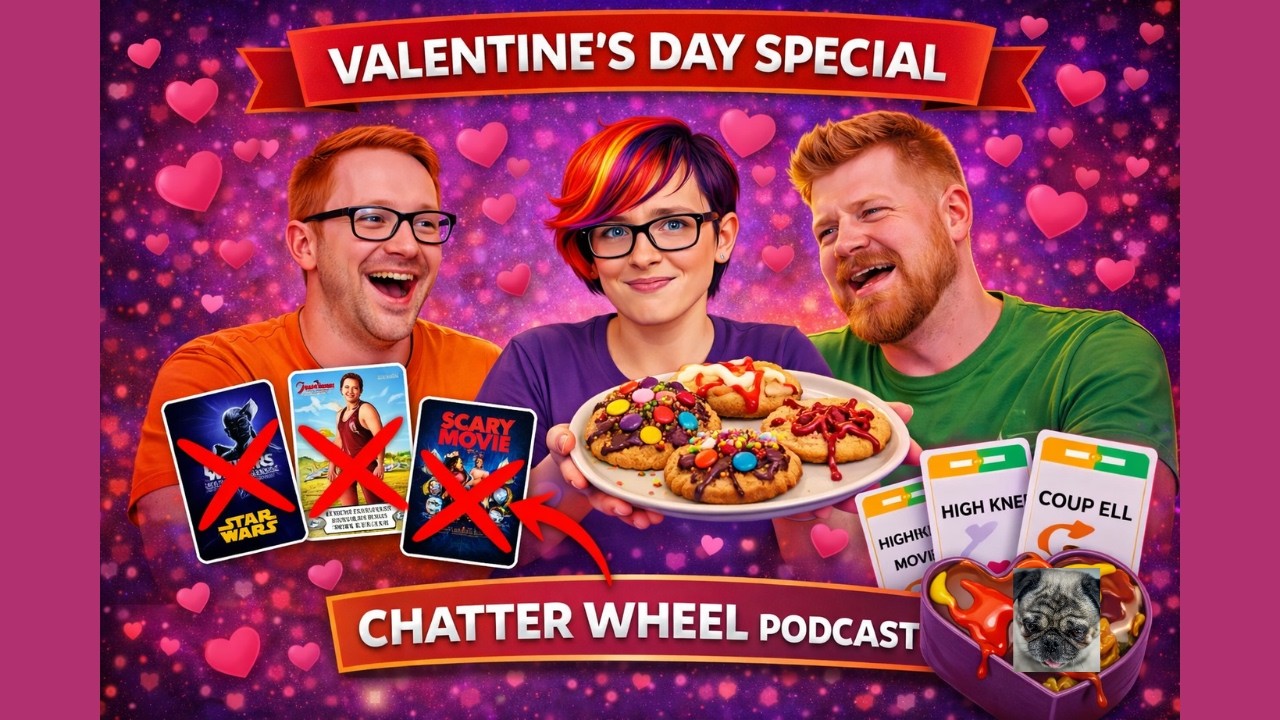 Most overrated movies + Incoherent card game + Baking cookies | Chatter Wheel Valentine’s Special