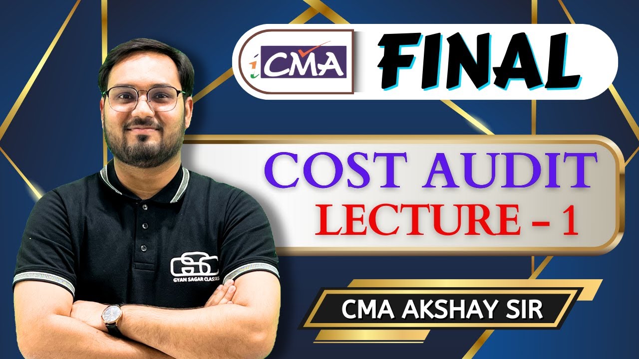 CMA FINAL COST AUDIT | LECTURE - 1 | CMA AKSHAY SIR | GYAN SAGAR CLASSES |