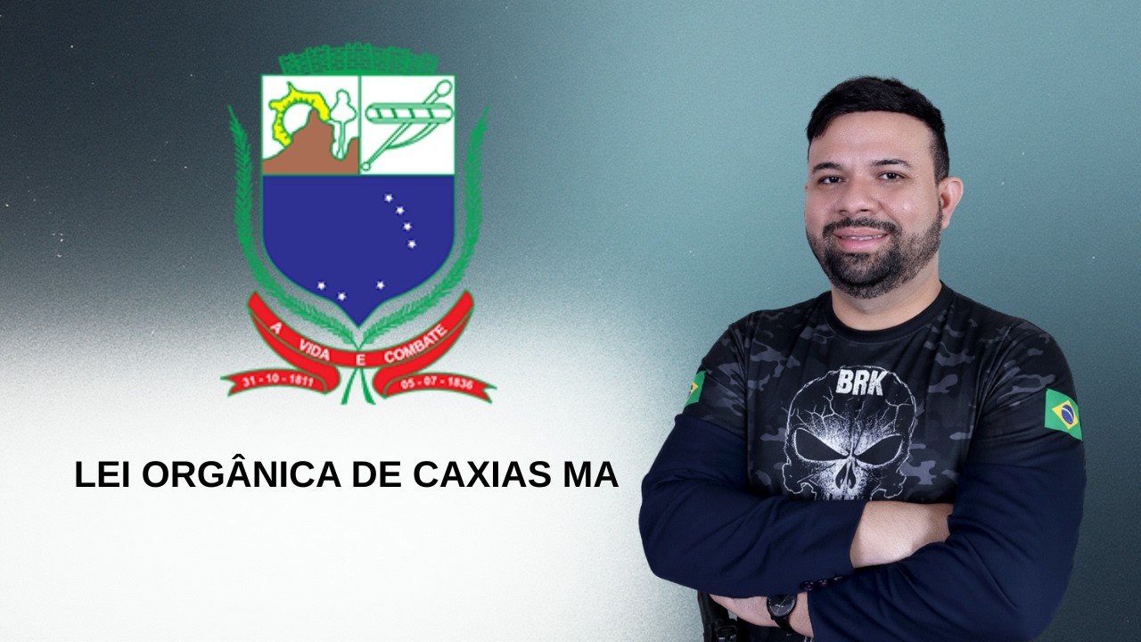 LEI ORGÂNICA DE CAXIAS MA - AULA 03