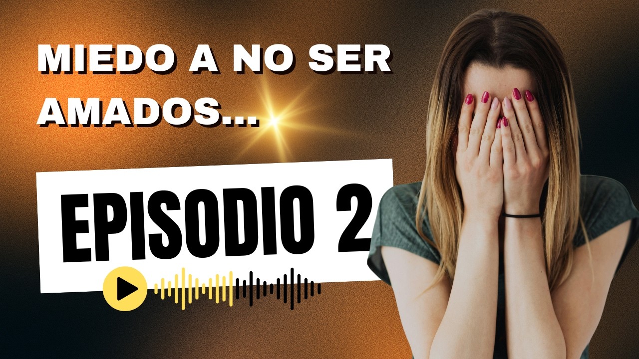 FELIZMENTE Episodio 2 Hablamos del miedo a no ser amados