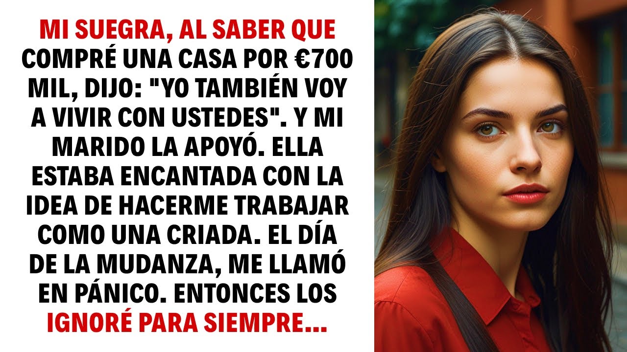 MI SUEGRA, AL SABER QUE COMPRÉ UNA CASA POR €700 MIL, DIJO: 