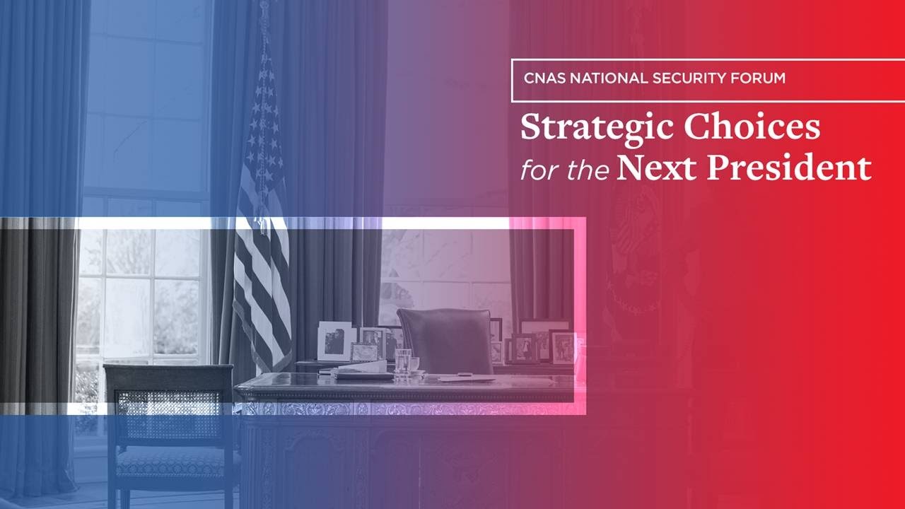 National Security Forum: Strategic Choices for the Next President