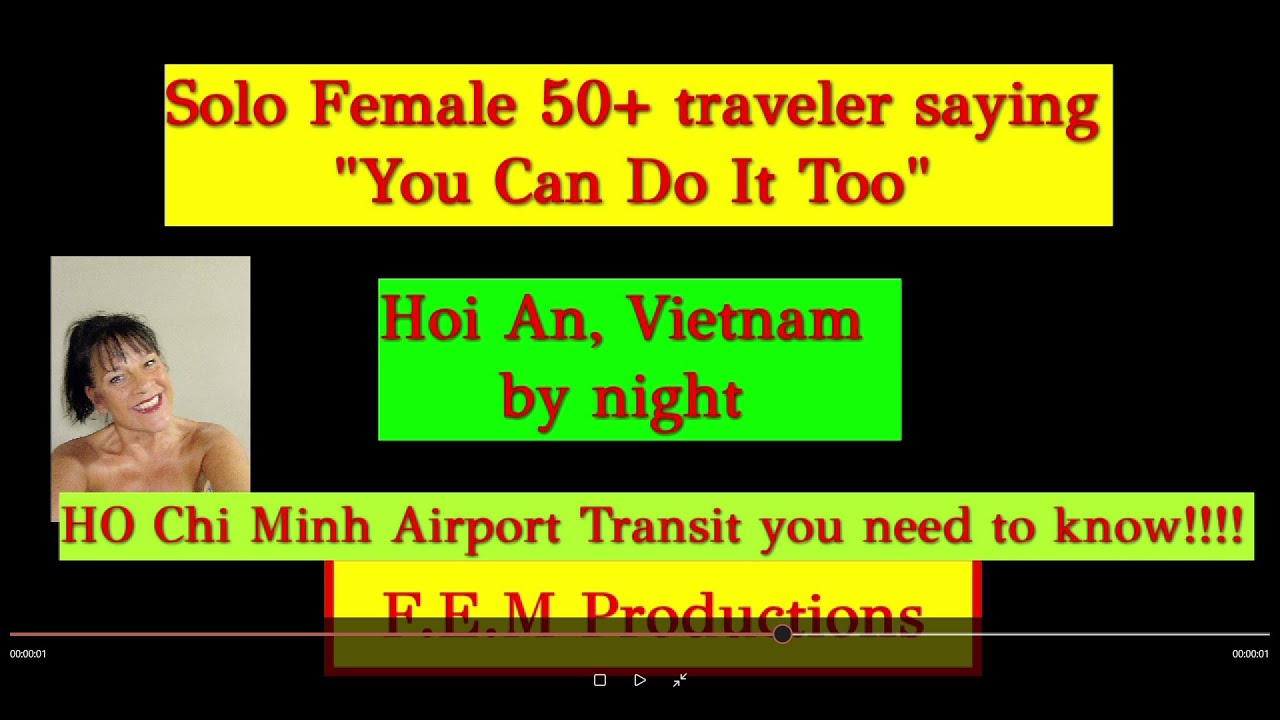 Transit through Ho Chi Airport + Hoi An by night Vietnam- Solo female over 50 traveler explains all.
