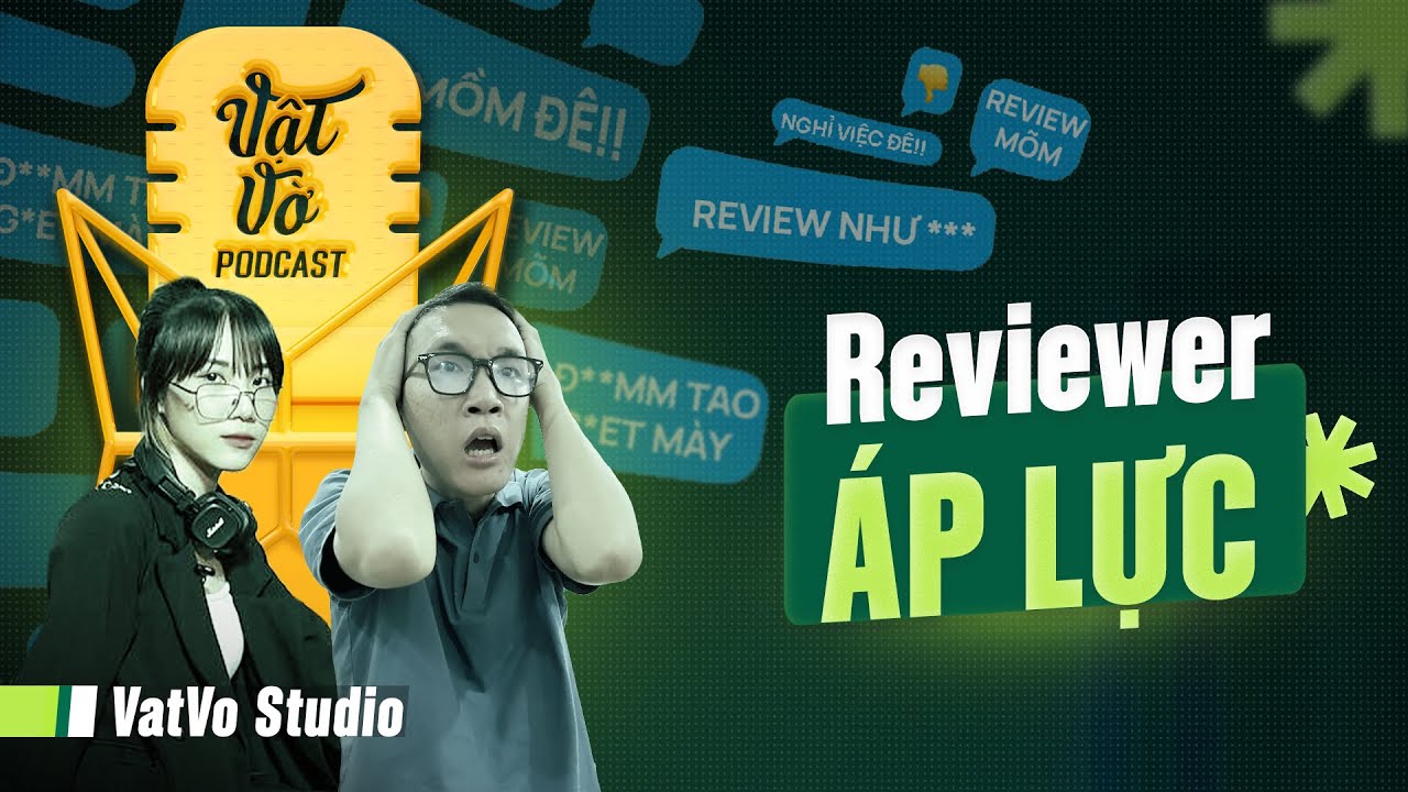 Áp lực của Reviewer khi bị xúc phạm, miệt thị trên mạng xã hội | VVPodcast #20