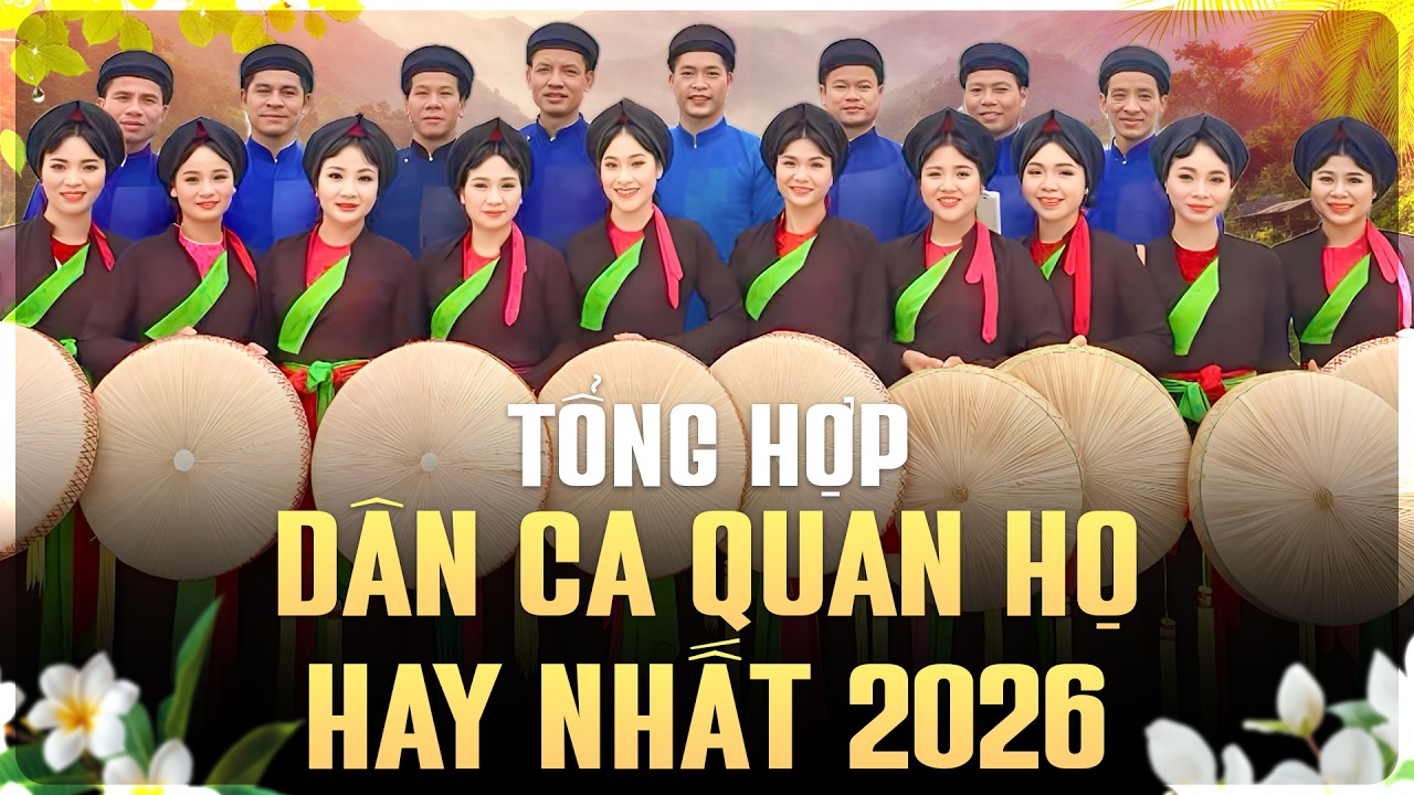 Tổng Hợp Dân Ca QUAN HỌ HAY NHẤT 2026🔥 Liền Anh Liền Chị Hát Cực Lịm – Nghe Là Mê Cả Đời