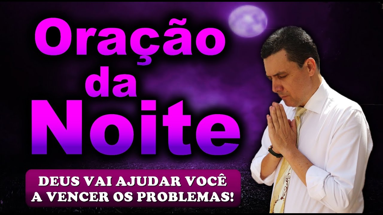 🔥ORAÇÃO DA NOITE DE HOJE DEUS VAI AJUDAR VOCÊ A VENCER OS PROBLEMAS!