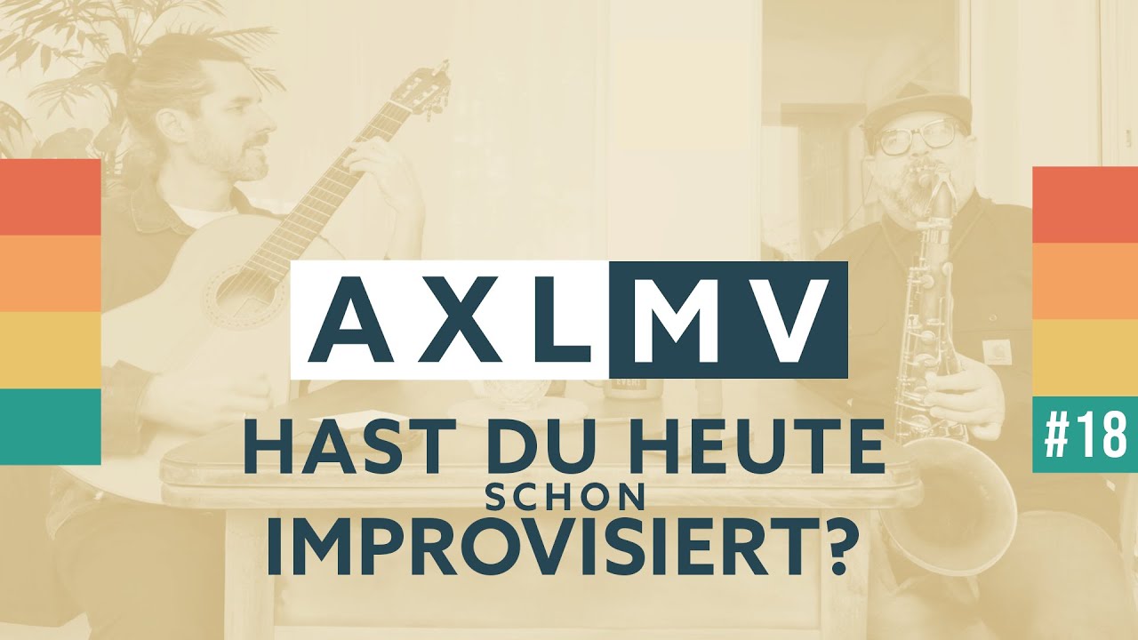 AXLMV#18: Hast Du heute schon improvisiert?