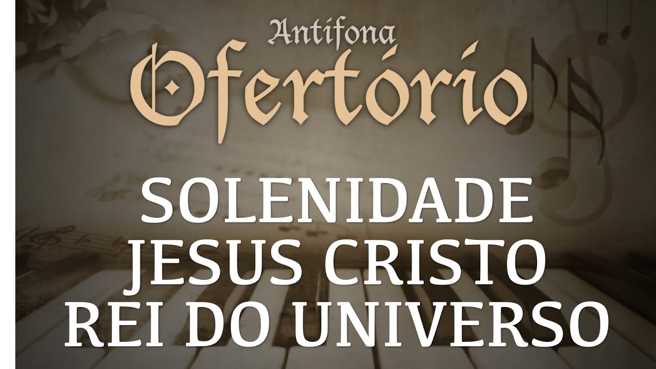 Pede-me e eu te darei | Ant&iacute;fona de Ofert&oacute;rio | Solenidade de Jesus Cristo, Rei do Universo