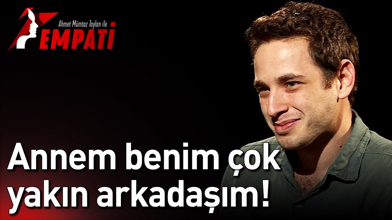 Ahmet Mümtaz Taylan ile Empati - Annem Benim Çok Yakın Arkadaşım!