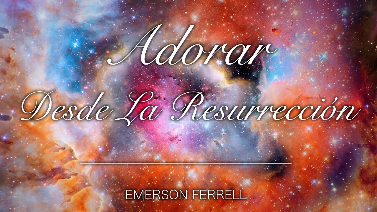 Adora Desde La Resurrección | Emerson Ferrell