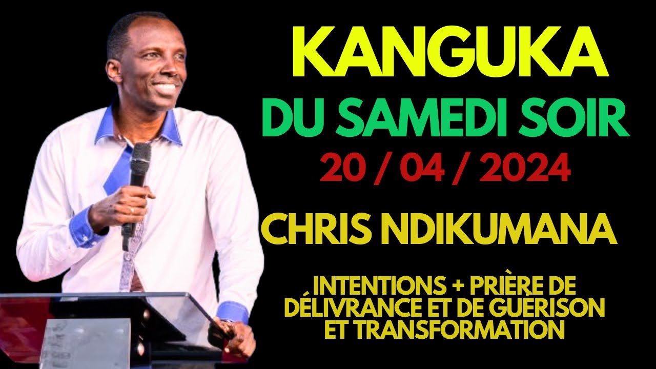 KANGUKA DE SAMEDI SOIR - INTENTIONS + PRIÈRE DE DÉLIVRANCE ET DE GUÉRISON ET TRANSFORMATION