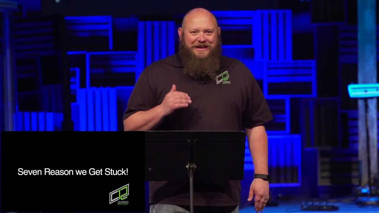 Celebrate Recovery: Seven Reasons We Get Stuck - Scott S.