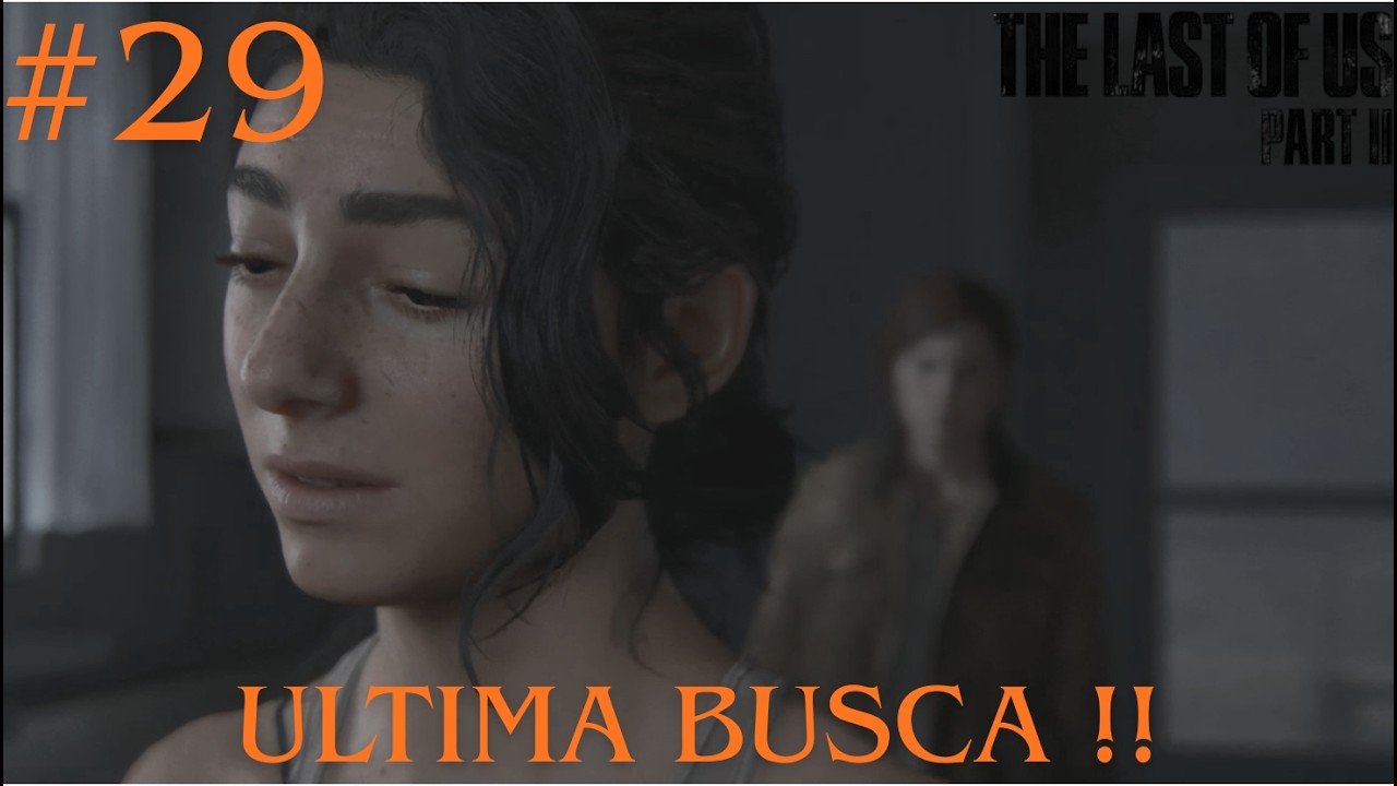 The Last Of Us 2 #29 - ULTIMA BUSCA  !!