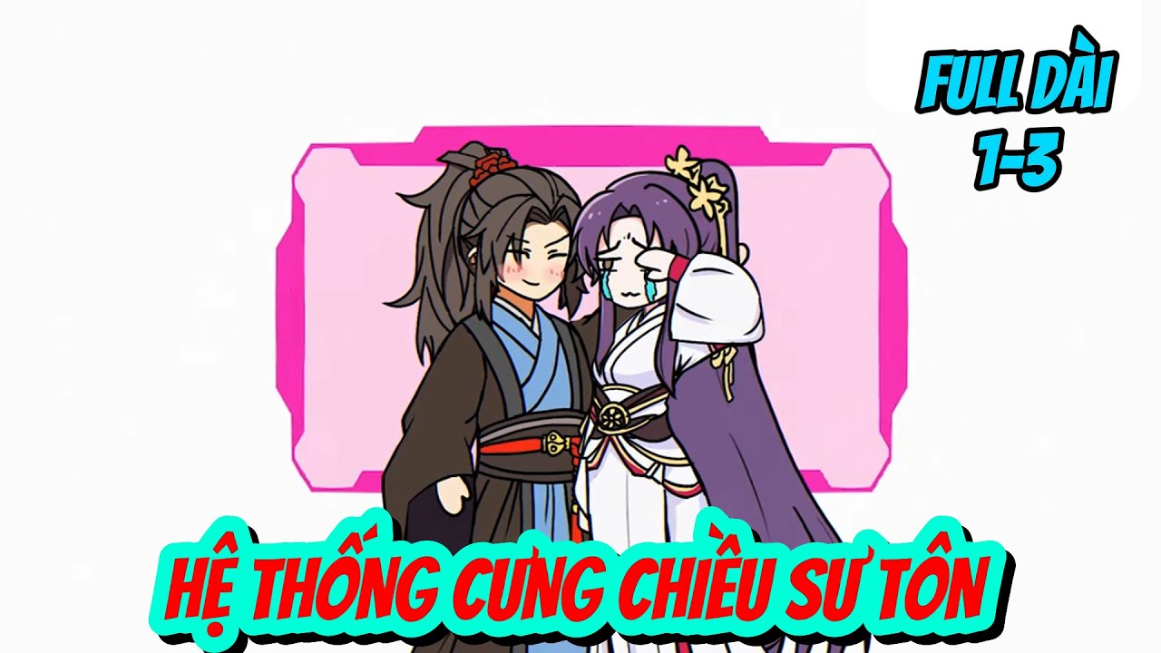 Full Dài 1-3 | Hệ Thống Cưng Chiều Sư Tôn | Quỳnh Trâm Vietsub