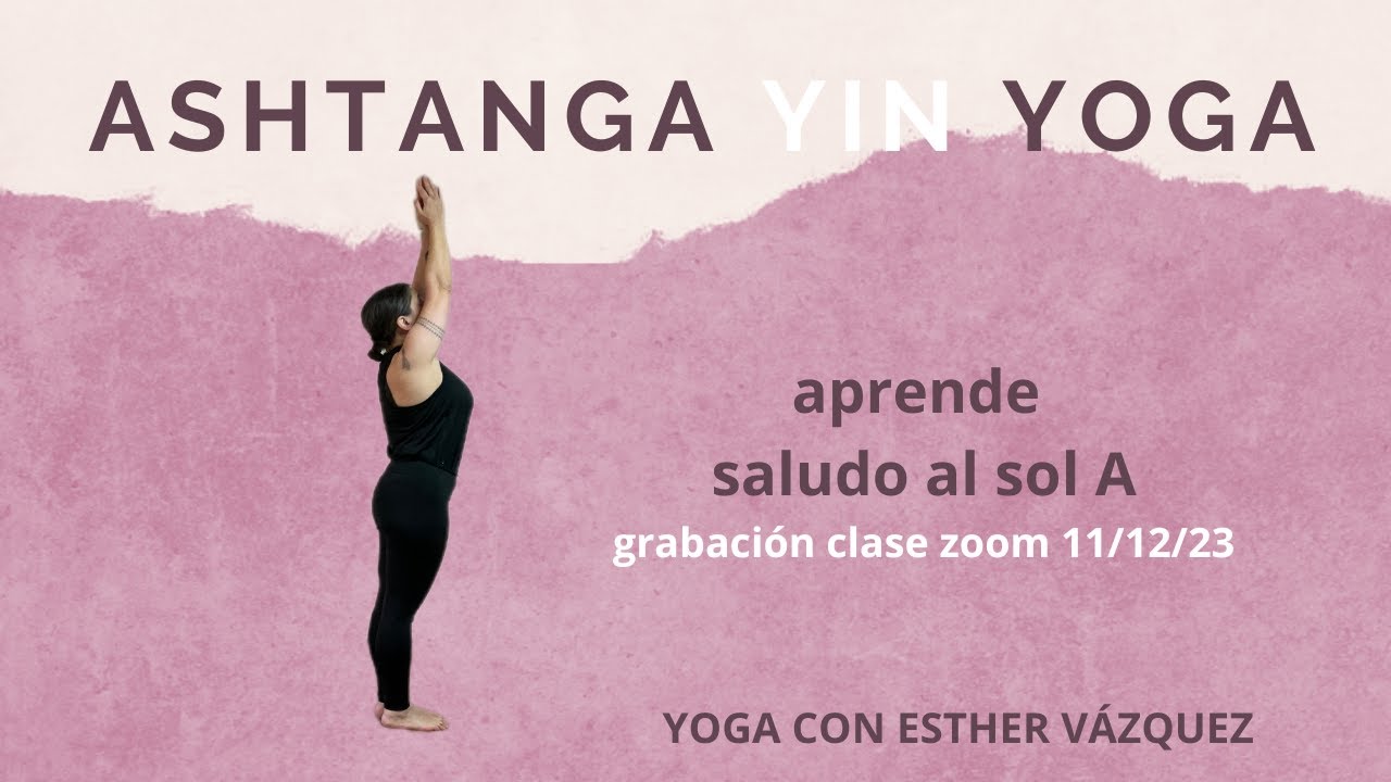 Clase Yoga Zoom -Ashtanga Yin Yoga - aprendiendo el saludo al sol a