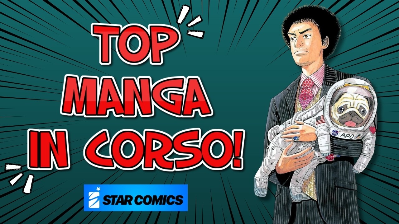 DIECI MANGA IN CORSO STAR COMICS CHE DEVI ASSOLUTAMENTE LEGGERE!