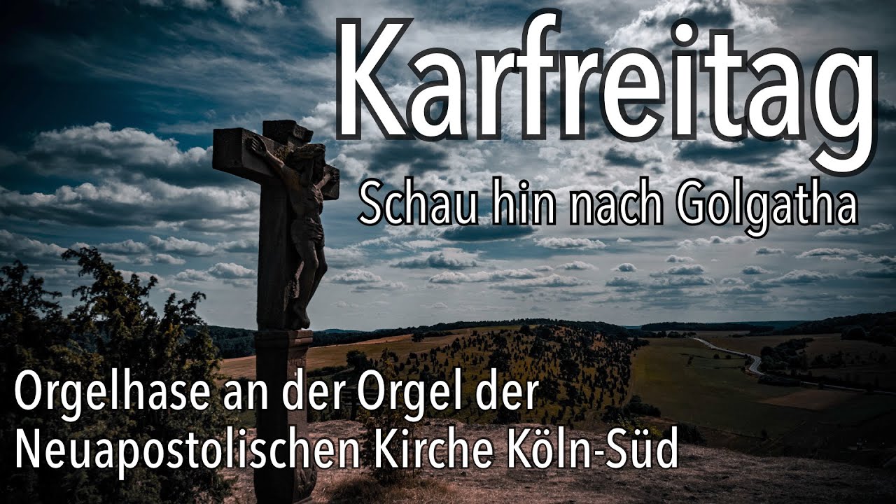 Karfreitag Lied Schau hin nach Golgatha Gottesdienst Neuapostolische Kirche NAK Orgel