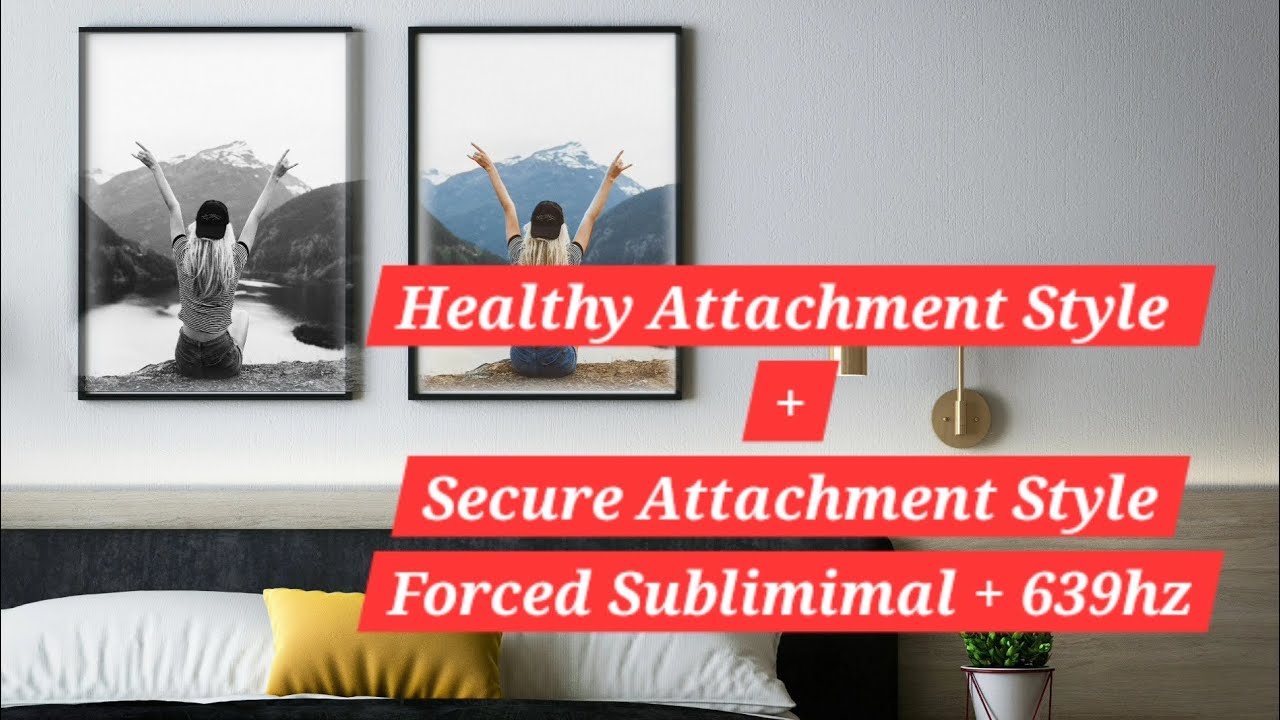 HEALTHY + SECURE ATTACHMENT STYLE FORCED SUBLIMIMAL + 639HZ